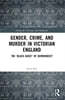 Gender, Crime, and Murder in Victorian England
