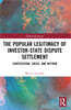 Popular Legitimacy of Investor-State Dispute Settlement