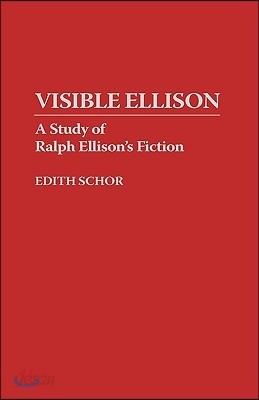 Visible Ellison: A Study of Ralph Ellison&#39;s Fiction