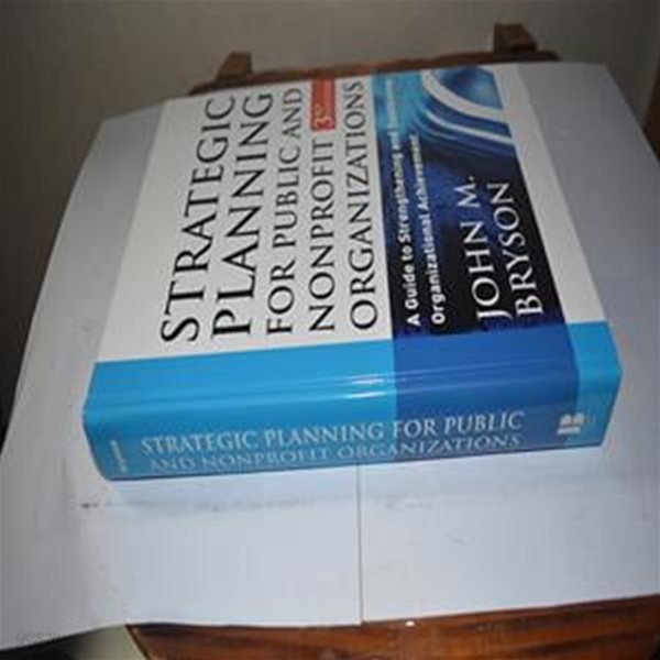 Strategic Planning For Public And Nonprofit Organizations (A Guide To Strengthening And Sustaining Organizational Achievement)