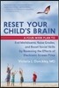 Reset Your Child's Brain: A Four-Week Plan to End Meltdowns, Raise Grades, and Boost Social Skills by Reversing the Effects of Electronic Screen-Time