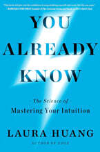 You Already Know: The Science of Mastering Your Intuition