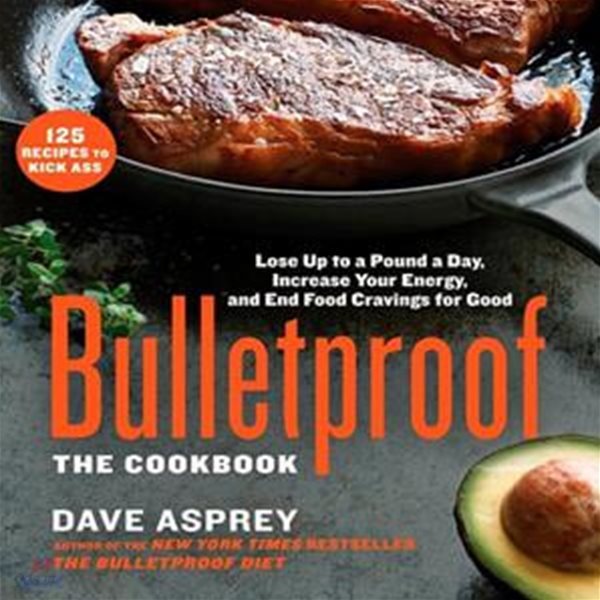 Bulletproof: The Cookbook: Lose Up to a Pound a Day, Increase Your Energy, and End Food Cravings for Good / 데이브 아스프리 (지은이) | Rodale Press [영어원서 / 최상급] 