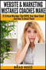 Website & Marketing Mistakes Coaches Make: 12 Critical Mistakes That REPEL Your Ideal Clients...And How To Avoid Them