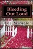 Bleeding Out Loud: A Collection of Poems by Lee Miracle
