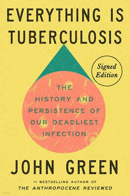 Everything Is Tuberculosis (Signed Edition): The History and Persistence of Our Deadliest Infection