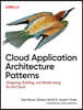 Cloud Application Architecture Patterns: Designing, Building, and Modernizing for the Cloud