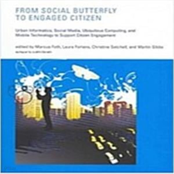 From Social Butterfly to Engaged Citizen: Urban Informatics, Social Media, Ubiquitous Computing, and Mobile Technology to Support Citizen Engagement (Hardcover)  