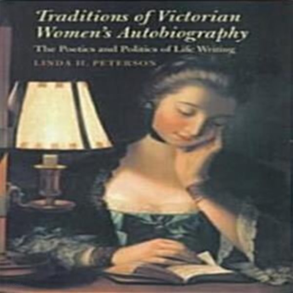 Traditions of Victorian Women&#39;s Autobiography (Hardcover) - The Poetics and Politics of Life Writing