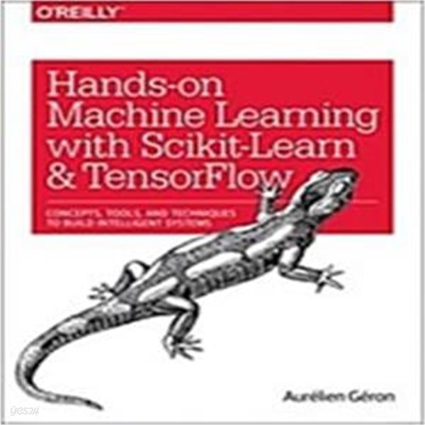 Hands-On Machine Learning with Scikit-Learn and Tensorflow: Concepts, Tools, and Techniques to Build Intelligent Systems (Paperback)