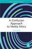 Confucian Approach to Media Ethics
