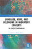 Language, Home, and Belonging in Migratory Contexts