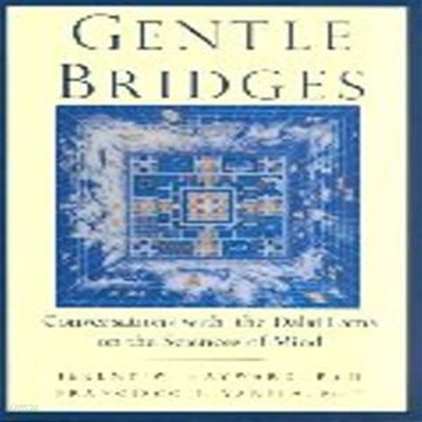 Gentle Bridges: Conversations with the Dalai Lama on the Sciences of Mind (Conversations With the Dalai Lama on the Sciences of Mind)