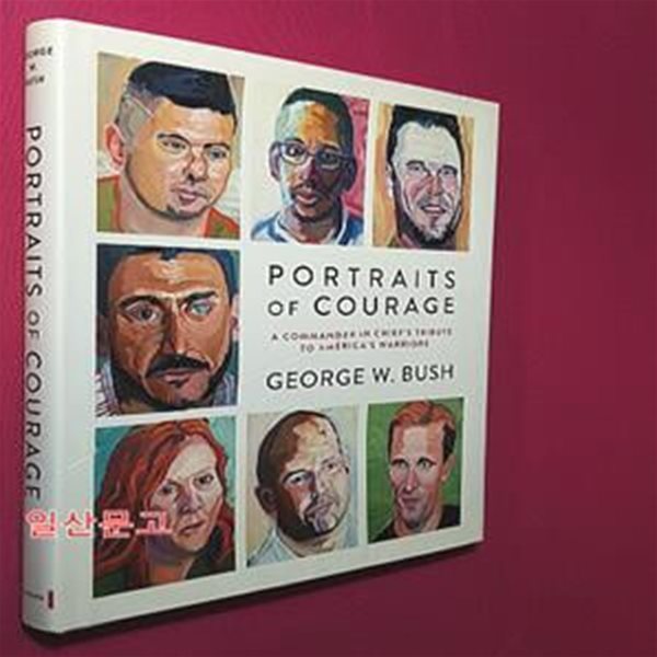 Portraits of Courage (A Commander in Chief’s Tribute to America’s Warriors)