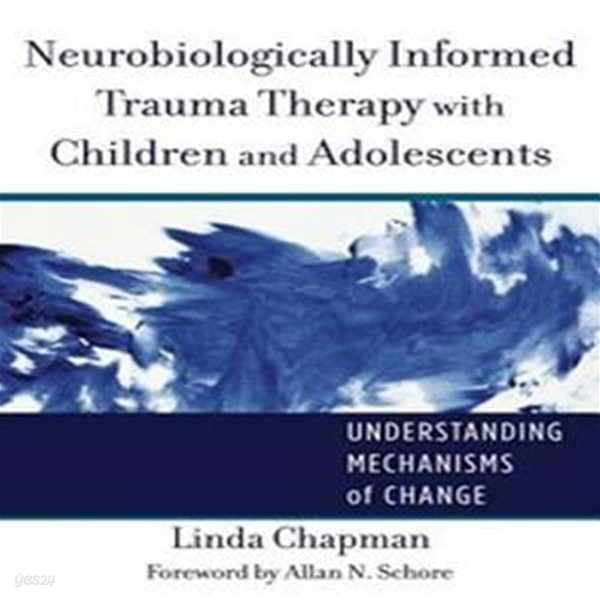 Neurobiologically Informed Trauma Therapy with Children and Adolescents: Understanding Mechanisms of Change (Understanding Mechanisms of Change)