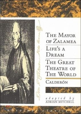 Calderon: Three Plays: The Mayor of Zalamea; Life&#39;s a Dream; Great Theatre of the World