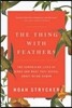 The Thing with Feathers: The Surprising Lives of Birds and What They Reveal about Being Human