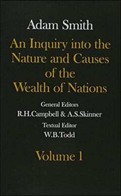 The Glasgow Edition of the Works and Correspondence of Adam Smith: Volume I and II An Inquiry into the Nature and Causes of the Wealth of Nations