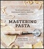 Mastering Pasta: The Art and Practice of Handmade Pasta, Gnocchi, and Risotto [A Cookbook]