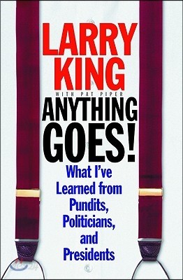 Anything Goes!: What I&#39;ve Learned from Pundits, Politicians, and Presidents