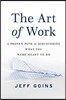 The Art of Work: A Proven Path to Discovering What You Were Meant to Do
