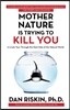 Mother Nature Is Trying to Kill You: A Lively Tour Through the Dark Side of the Natural World