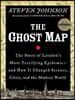 The Ghost Map: The Story of London's Most Terrifying Epidemic--And How It Changed Science, Cities, and the Modern World