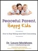 Peaceful Parent, Happy Kids: How to Stop Yelling and Start Connecting