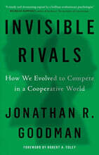 Invisible Rivals: How We Evolved to Compete in a Cooperative World