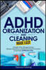 ADHD Organization and Cleaning Made Easy: Simplify Tasks, Manage Anxiety, Harness Hyperfocus, and Elevate Executive Function in Less than 10 Minutes a