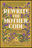 Rewrite the Mother Code: From Sacrifice to Stardust - A Cosmic Approach to Motherhood