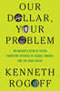 Our Dollar, Your Problem: An Insider's View of Seven Turbulent Decades of Global Finance, and the Road Ahead