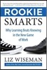 Rookie Smarts: Why Learning Beats Knowing in the New Game of Work