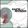 Cafe Del Mundo - La Perla