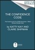 The Confidence Code: The Science and Art of Self-Assurance---What Women Should Know