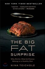 The Big Fat Surprise: Why Butter, Meat and Cheese Belong in a Healthy Diet