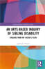 Arts-Based Inquiry of Sibling Disability