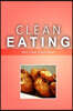 Clean Eating - Best Clean Snack Ideas: Exciting New Healthy and Natural Recipes for Clean Eating