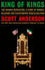 King of Kings: The Iranian Revolution: A Story of Hubris, Delusion and Catastrophic Miscalculation