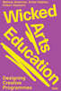 Wicked Arts Education: Designing Creative Programmes