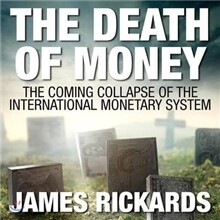 The Death of Money: The Coming Collapse of the International Monetary System