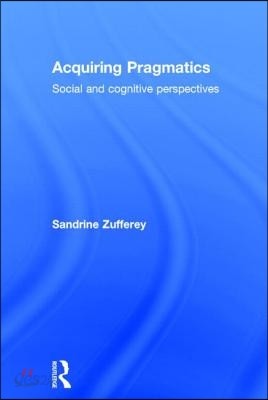 Acquiring Pragmatics: Social and cognitive perspectives