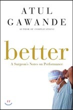 Better: A Surgeon's Notes on Performance