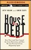 House of Debt: How They (and You) Caused the Great Recession, and How We Can Prevent It from Happening Again