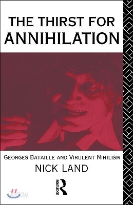 The Thirst for Annihilation: Georges Bataille and Virulent Nihilism