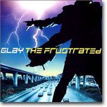 Glay - The Frustrated