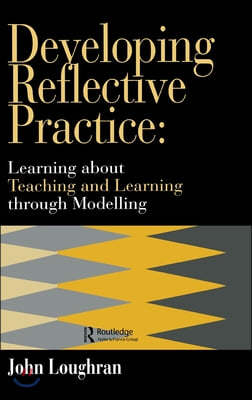 Developing Reflective Practice: Learning About Teaching And Learning Through Modelling