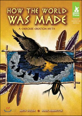 How the World Was Made: A Cherokee Creation Myth: A Cherokee Creation Myth