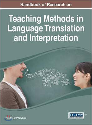 Handbook of Research on Teaching Methods in Language Translation and Interpretation