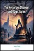 The Mysterious Stranger, and Other Stories